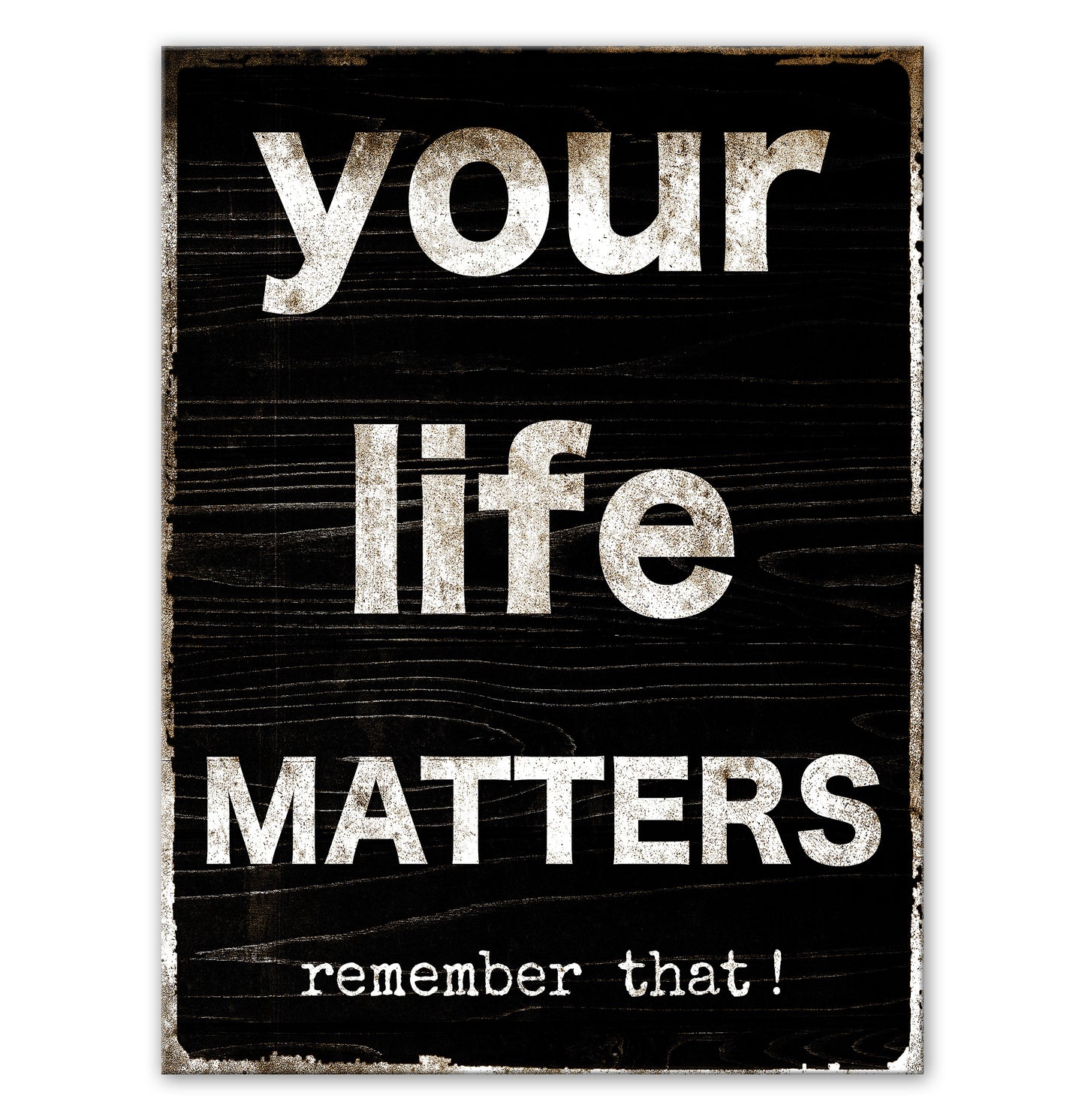 YOUR LIFE MATTERS